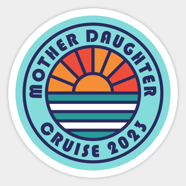 Mother Daughter Cruise 2023 Mother Daughter Vacation Sticker by PodDesignShop